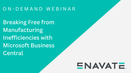 Breaking Free from Manufacturing Inefficiencies with Microsoft Business Central
