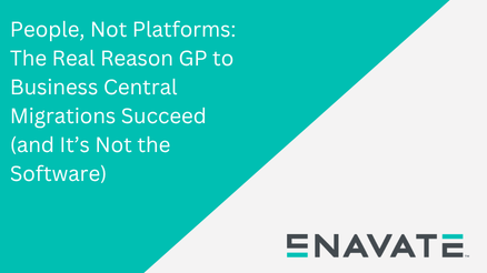 People, Not Platforms: The Real Reason GP to Business Central Migrations Succeed (and It’s Not the Software)